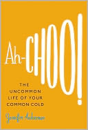 Ah-Choo!: The Uncommon Life of Your Common Cold