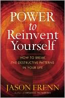 Power to Reinvent Yourself: How to Break the Destructive Patterns in Your Life