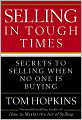 Selling in Tough Times: Secrets to Selling When No One Is Buying