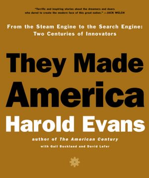 They Made America: From the Steam Engine to the Search Engine: Two Centuries of Innovators