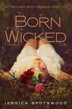 Born Wicked: The Cahill Witch Chronicles, Book One