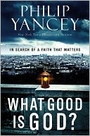 What Good Is God?: In Search of a Faith That Matters