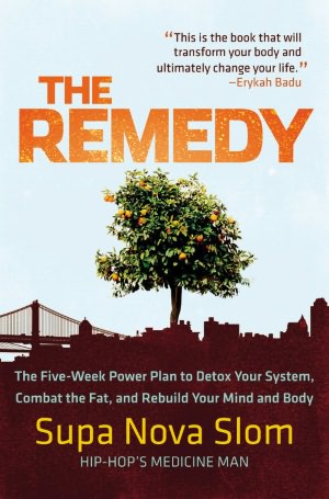 The Remedy: The Five-Week Power Plan to Detox Your System, Combat the Fat, and Rebuild Your Mind and Body