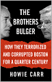 The Brothers Bulger: How They Terrorized and Corrupted Boston for a Quarter Century