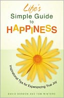 Life's Simple Guide to Happiness: Inspirational Insights for Experiencing True Joy