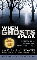 When Ghosts Speak: Understanding the World of Earthbound Spirits