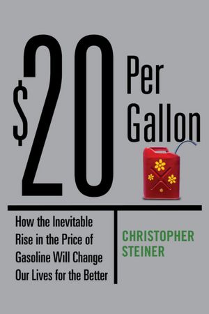 $20 per Gallon: How the Inevitable Rising Cost of Gas Will Change Our Lives for the Better