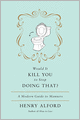 Would It Kill You to Stop Doing That: A Modern Guide to Manners