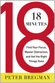 18 Minutes: Find Your Focus, Master Distraction, and Get the Right Things Done