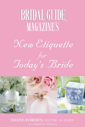 Bridal Guide (R) Magazine's New Etiquette For Today's Bride