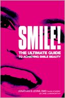 Smile!: The Ultimate Guide to Achieving Smile Beauty