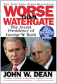 Worse Than Watergate: The Secret Presidency of George W. Bush