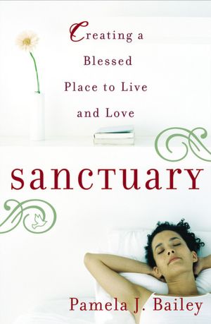 Sanctuary: Creating a Blessed Place to Live and Love