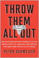 Throw Them All Out: How Politicians and Their Friends Get Rich off Insider Stock Tips, Land Deals, and Cronyism That Would Send the Rest of Us to Prison