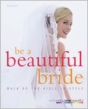 Be a Beautiful Bride: Walk Down the Aisle in Style
