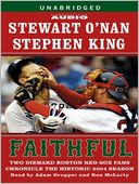 Faithful: Two Diehard Boston Red Sox Fans Chronicle the Historic 2004 Season
