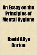 An Essay on the Principles of Mental Hygiene