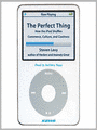 The Perfect Thing: How the iPod Shuffles Commerce, Culture, and Coolness