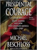 Presidential Courage: Brave Leaders and How They Changed America, 1789-1989