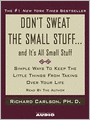 Don't Sweat the Small Stuff...And It's All Small Stuff: Simple Ways to Keep the Little Things From Taking Over Your Life