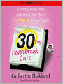 The 30-Day Heartbreak Cure: Getting Over Him and Back Out There One Month From Today