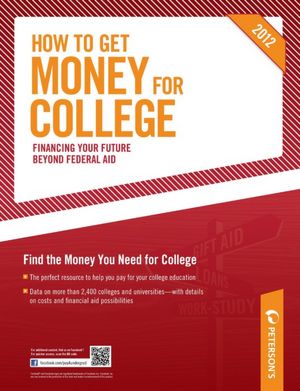 Peterson's How to Get Money for College - Financing Your Future Beyond Federal Aid 2012