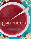 Morocco: A Culinary Journey with Recipes from the Spice-Scented Markets of Marrakech to the Date-Filled Oasis of Zagora