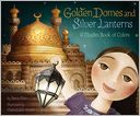 Golden Domes and Silver Lanterns: A Muslim Book of Colors
