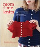 Mom & Me Knits: 20 Pretty Projects for Mothers and Daughters