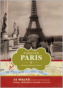 Forever Paris: 25 Walks in the Footsteps of the City's Most Illustrious Figures