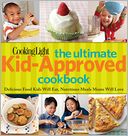 Cooking Light The Ultimate Kid-Approved Cookbook: Delicious Food Kids Will Eat, Nutritious Meals Moms Will Love