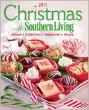 Christmas with Southern Living 2011: Savor * Entertain * Decorate * Share