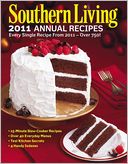 Southern Living 2011 Annual Recipes: Every Single Recipe from 2011 -- over 750!