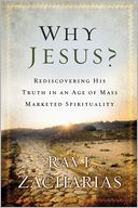 Why Jesus?: Rediscovering His Truth in an Age of Mass Marketed Spirituality