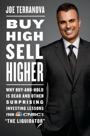 Buy High, Sell Higher: Why Buy-And-Hold Is Dead and Other Investing Lessons from CNBC's 