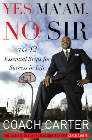 Yes Ma'am, No Sir: The 12 Essential Steps for Success in Life