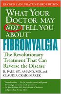 What Your Doctor May Not Tell You About Fibromyalgia: The Revolutionary Treatment That Can Reverse the Disease