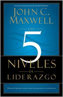 Los 5 niveles de liderazgo: Demonstrados pasos para maximizar su potencial (The 5 Levels of Leadership: Proven Steps to Maximize Your Potential)
