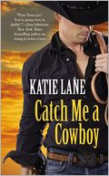 Catch Me a Cowboy (Deep in the Heart of Texas Series #3) by Katie Lane: Book Cover
