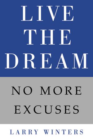 Free downloadable audio books ipod Live the Dream: No More Excuses by Larry Winters FB2 RTF