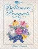 Baltimore Bouquets : Patterns and Techniques for Dimensional Applique