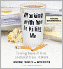 Working with You Is Killing Me: Freeing Yourself from Emotional Traps at Work