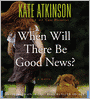 When Will There Be Good News? (Jackson Brodie Series #3)