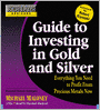 Guide to Investing in Gold and Silver: Everything You Need to Profit from Precious Metals Now
