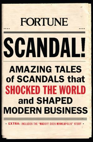 SCANDAL!: Amazing Tales of Scandals that Shocked the World and Shaped Modern Business