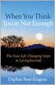 When You Think You're Not Enough: The Four Life-Changing Steps to Loving Yourself