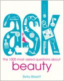 Ask: The 1000 Most Asked Questions About Beauty