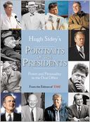 Hugh Sidey's Portraits of the Presidents: Power and Personality in the Oval Office