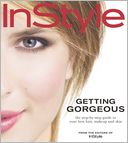 In Style Getting Gorgeous: The Step-by-Step Guide to Your Best Hair, Makeup and Skin