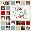 Lone Star Chefs: 13 Texas Masters Share Their Culinary Creations